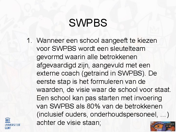 SWPBS 1. Wanneer een school aangeeft te kiezen voor SWPBS wordt een sleutelteam gevormd