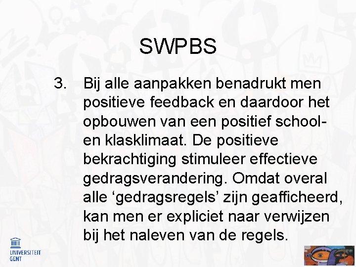 SWPBS 3. Bij alle aanpakken benadrukt men positieve feedback en daardoor het opbouwen van