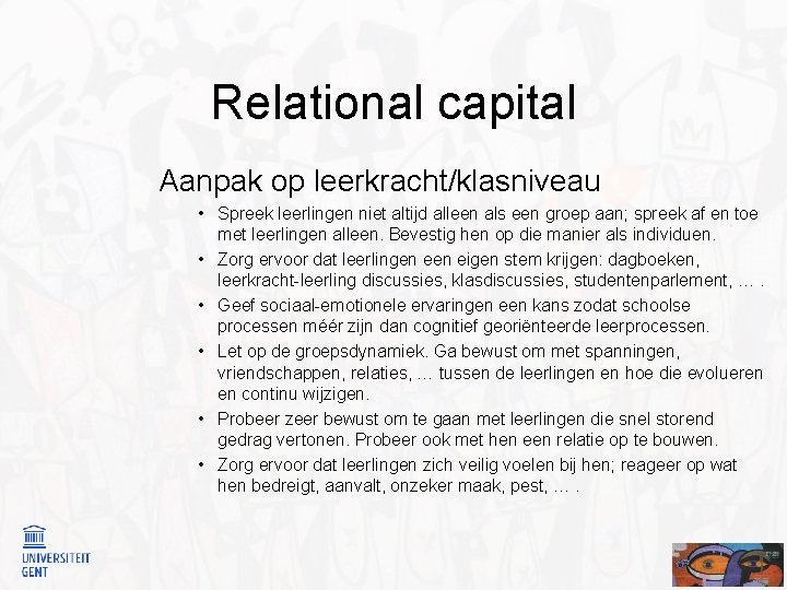 Relational capital Aanpak op leerkracht/klasniveau • Spreek leerlingen niet altijd alleen als een groep