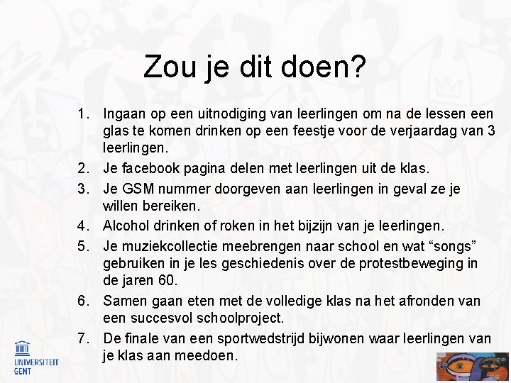 Zou je dit doen? 1. Ingaan op een uitnodiging van leerlingen om na de