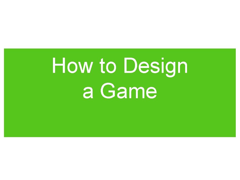 How to Design a Game 