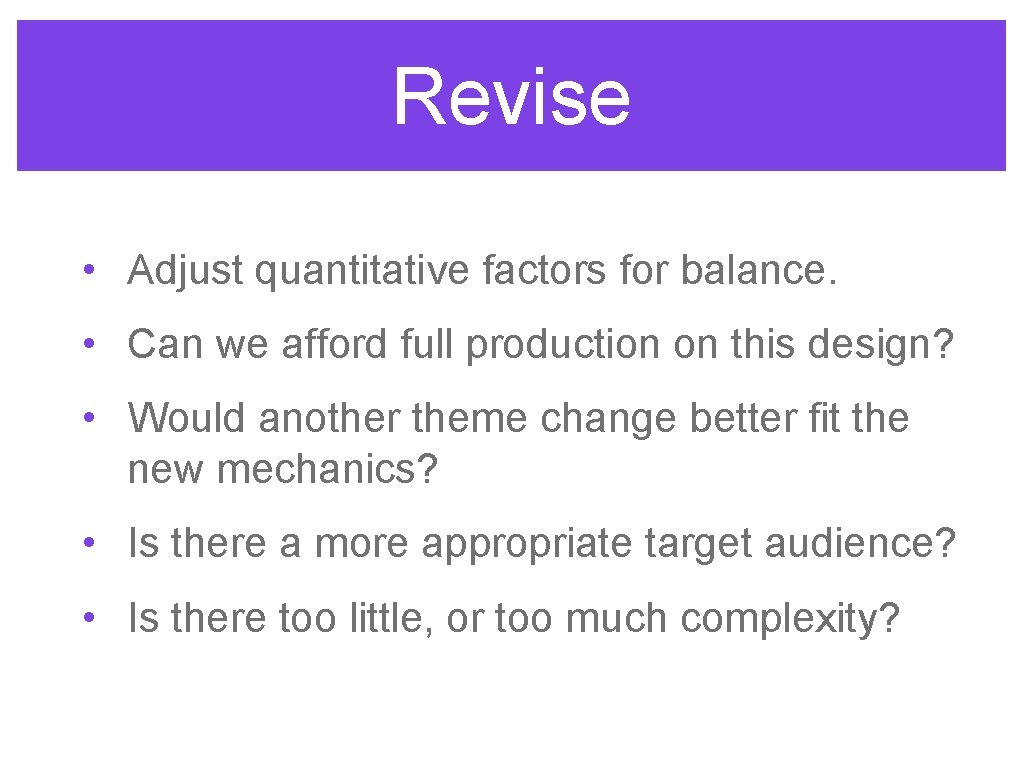 Revise • Adjust quantitative factors for balance. • Can we afford full production on