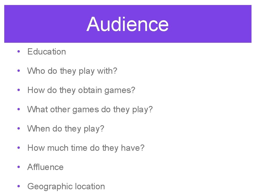 Audience • Education • Who do they play with? • How do they obtain