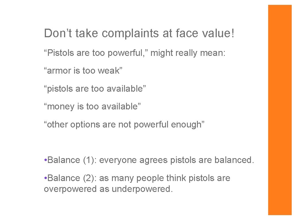 Don’t take complaints at face value! “Pistols are too powerful, ” might really mean: