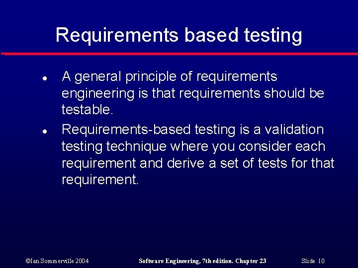 Requirements based testing l l A general principle of requirements engineering is that requirements