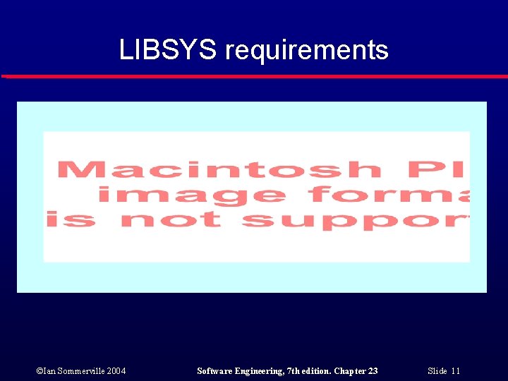 LIBSYS requirements ©Ian Sommerville 2004 Software Engineering, 7 th edition. Chapter 23 Slide 11