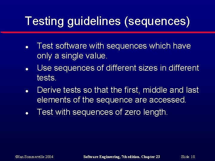 Testing guidelines (sequences) l l Test software with sequences which have only a single