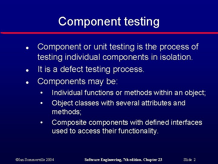 Component testing l l l Component or unit testing is the process of testing
