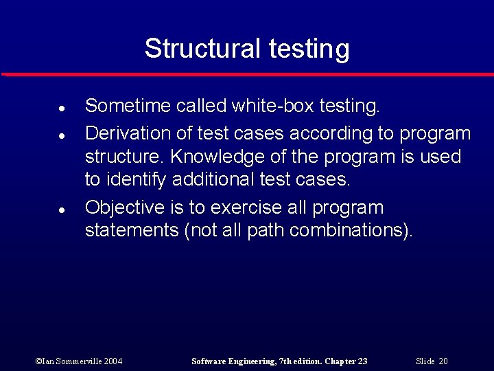 Structural testing l l l Sometime called white-box testing. Derivation of test cases according