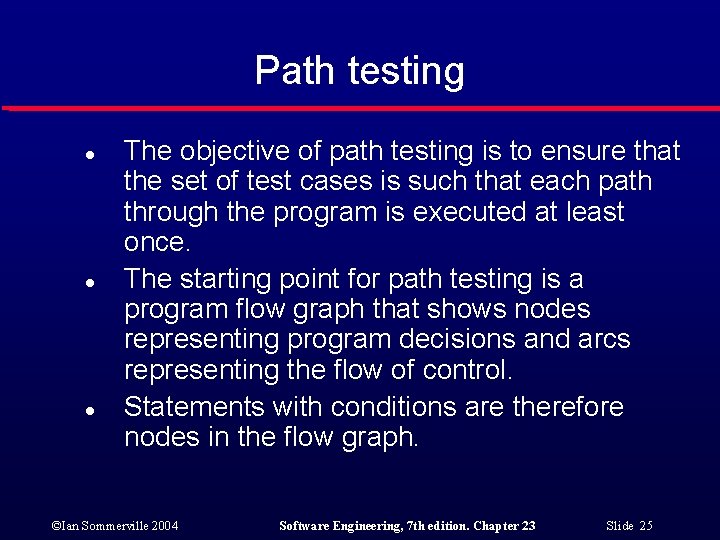 Path testing l l l The objective of path testing is to ensure that