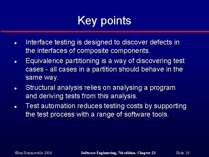 Key points l l Interface testing is designed to discover defects in the interfaces