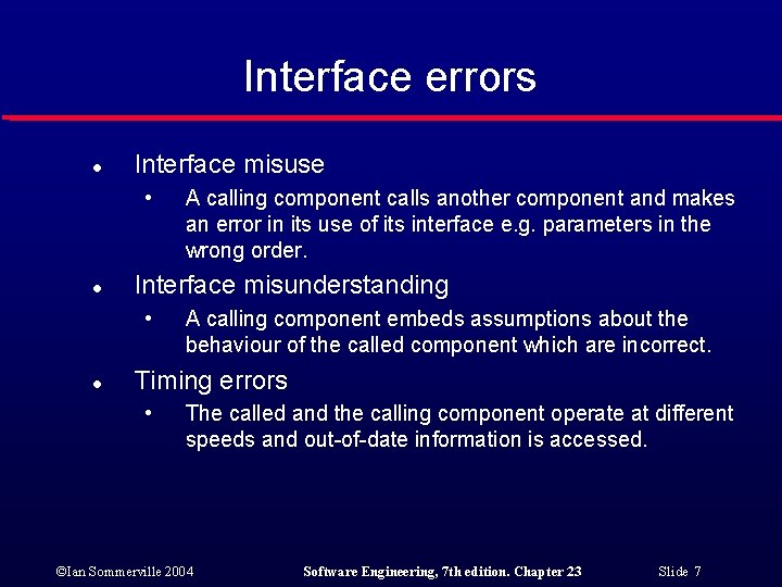 Interface errors l Interface misuse • l Interface misunderstanding • l A calling component