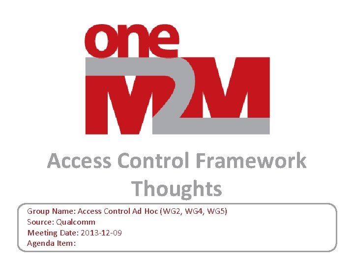 Access Control Framework Thoughts Group Name: Access Control Ad Hoc (WG 2, WG 4,
