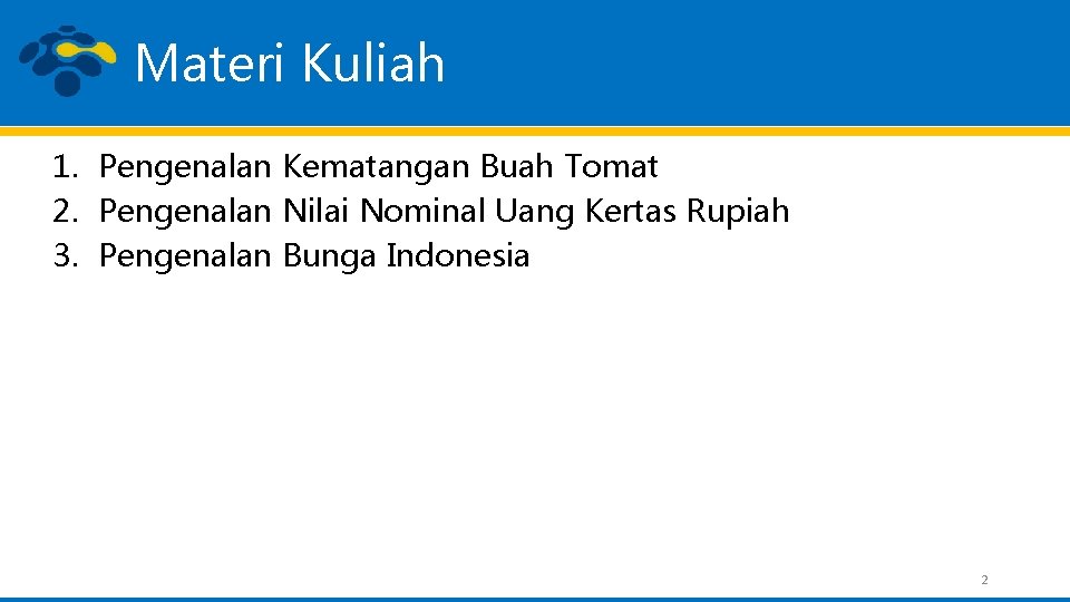 Materi Kuliah 1. Pengenalan Kematangan Buah Tomat 2. Pengenalan Nilai Nominal Uang Kertas Rupiah