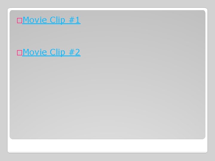 �Movie Clip #1 �Movie Clip #2 