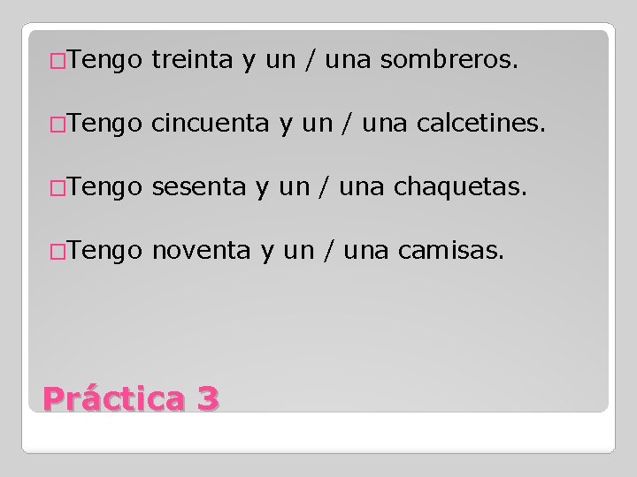 �Tengo treinta y un / una sombreros. �Tengo cincuenta y un / una calcetines.