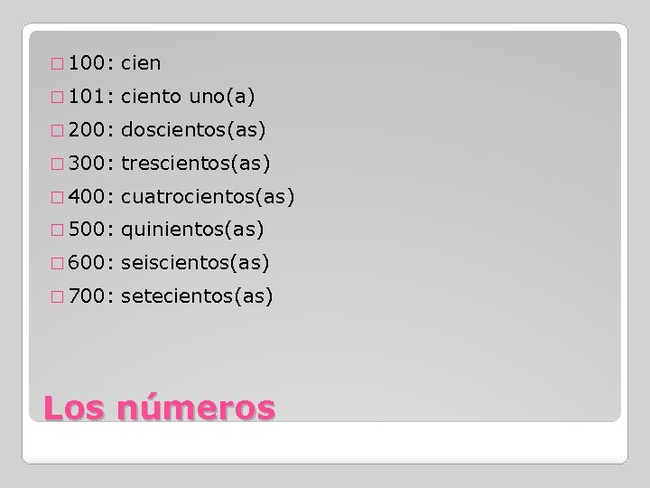 � 100: cien � 101: ciento uno(a) � 200: doscientos(as) � 300: trescientos(as) �