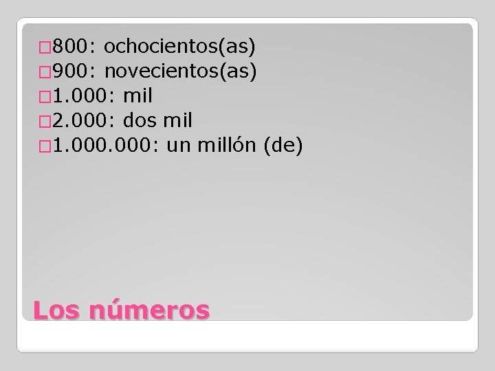 � 800: ochocientos(as) � 900: novecientos(as) � 1. 000: mil � 2. 000: dos