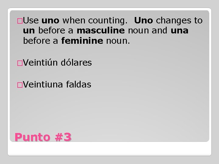 �Use uno when counting. Uno changes to un before a masculine noun and una