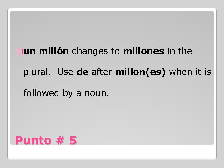 �un millón changes to millones in the plural. Use de after millon(es) when it