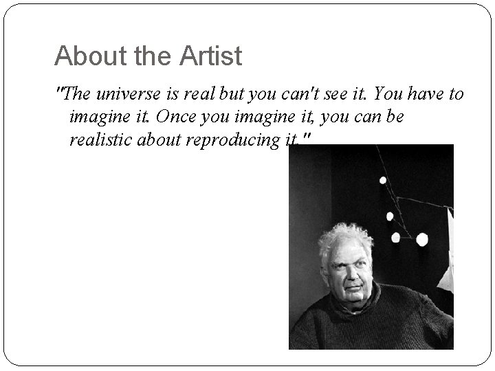 About the Artist "The universe is real but you can't see it. You have About the Artist "The universe is real but you can't see it. You have