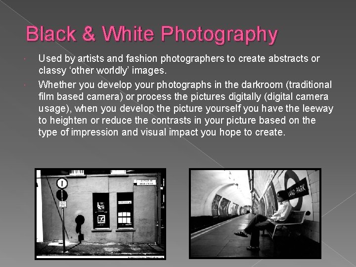 Black & White Photography Used by artists and fashion photographers to create abstracts or Black & White Photography Used by artists and fashion photographers to create abstracts or