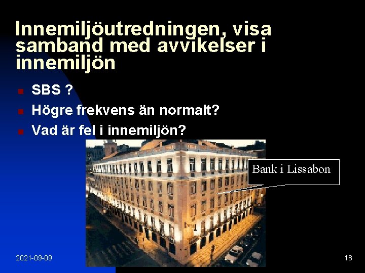 Innemiljöutredningen, visa samband med avvikelser i innemiljön n SBS ? Högre frekvens än normalt?