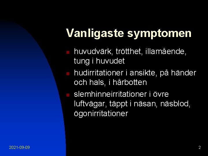 Vanligaste symptomen n 2021 -09 -09 huvudvärk, trötthet, illamående, tung i huvudet hudirritationer i