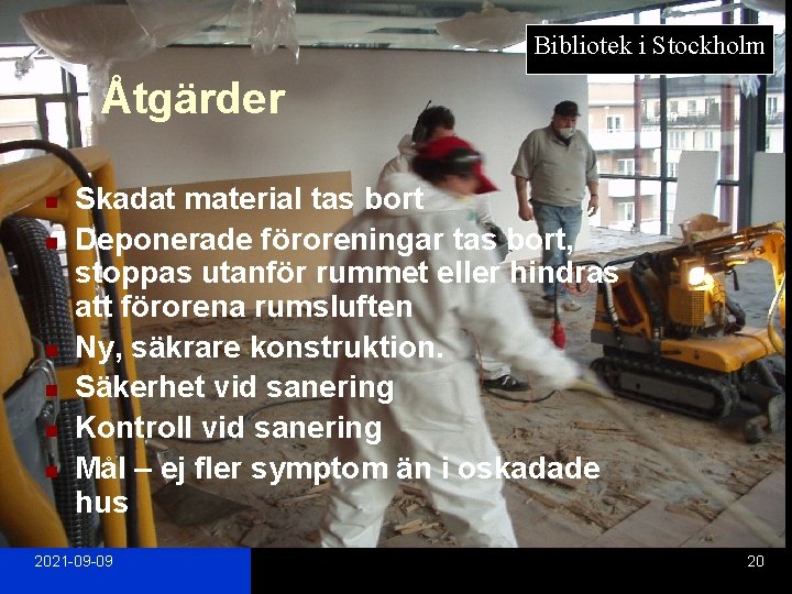 Bibliotek i Stockholm Åtgärder n n n Skadat material tas bort Deponerade föroreningar tas