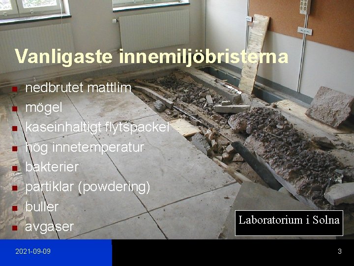 Vanligaste innemiljöbristerna n n n n nedbrutet mattlim mögel kaseinhaltigt flytspackel hög innetemperatur bakterier