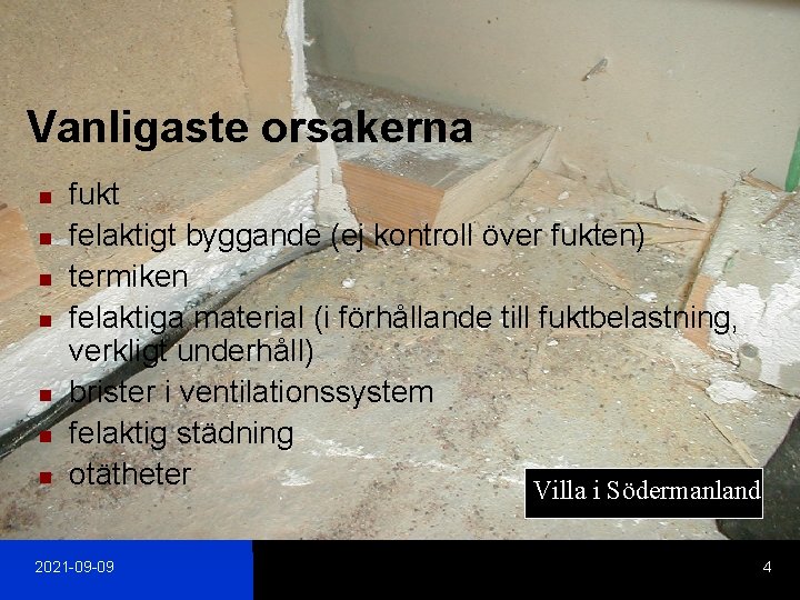 Vanligaste orsakerna n n n n fukt felaktigt byggande (ej kontroll över fukten) termiken