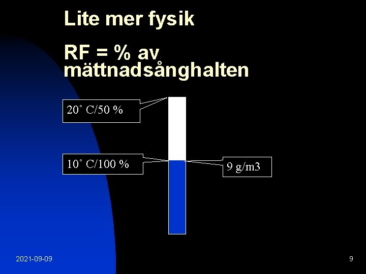 Lite mer fysik RF = % av mättnadsånghalten 20˚ C/50 % 10˚ C/100 %