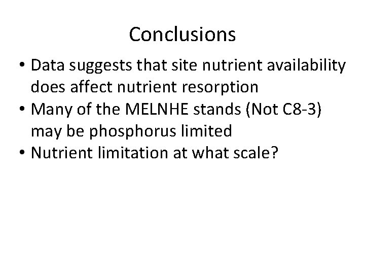 Conclusions • Data suggests that site nutrient availability does affect nutrient resorption • Many