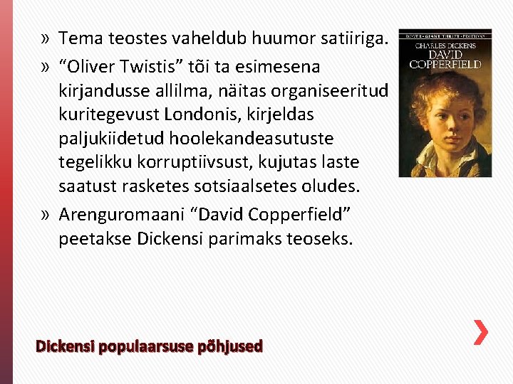 » Tema teostes vaheldub huumor satiiriga. » “Oliver Twistis” tõi ta esimesena kirjandusse allilma, » Tema teostes vaheldub huumor satiiriga. » “Oliver Twistis” tõi ta esimesena kirjandusse allilma,