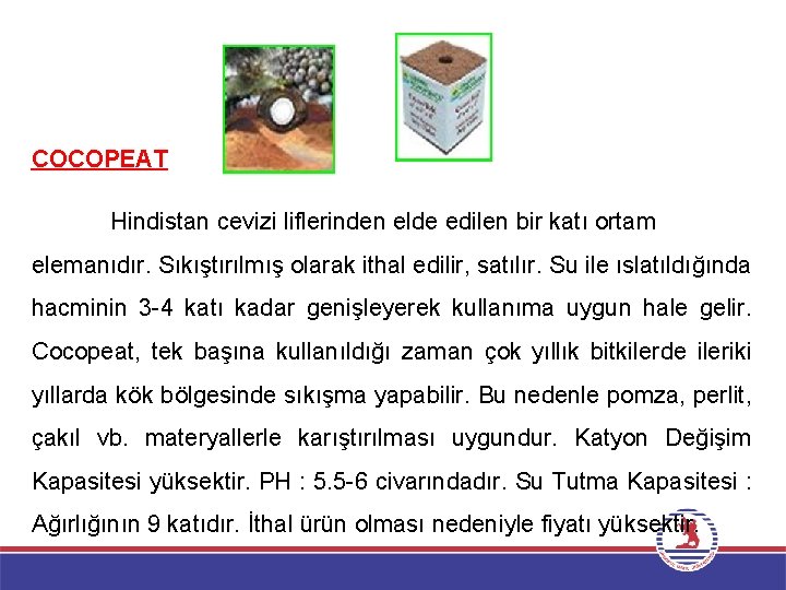 COCOPEAT Hindistan cevizi liflerinden elde edilen bir katı ortam elemanıdır. Sıkıştırılmış olarak ithal edilir,