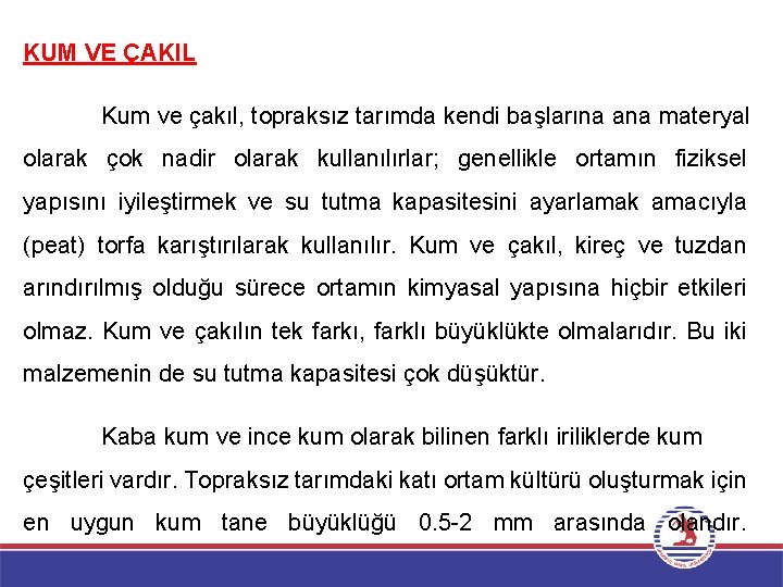 KUM VE ÇAKIL Kum ve çakıl, topraksız tarımda kendi başlarına ana materyal olarak çok