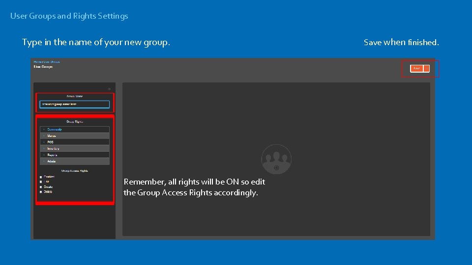 User Groups and Rights Settings Type in the name of your new group. Remember,
