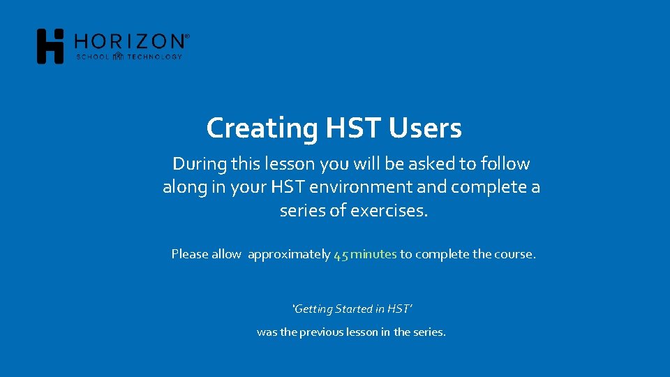 Creating HST Users During this lesson you will be asked to follow along in