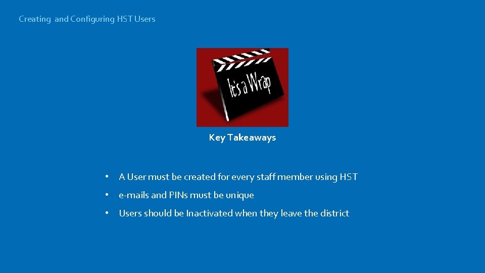 Creating and Configuring HST Users Key Takeaways • A User must be created for