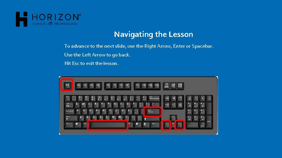 Navigating the Lesson To advance to the next slide, use the Right Arrow, Enter