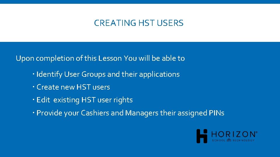 CREATING HST USERS Upon completion of this Lesson You will be able to Identify