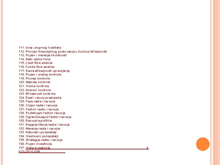 111. Izraz ukupnog kvaliteta 112. Principi finansijskog poslovanja u funkciji efikasnosti 113. Pojam i