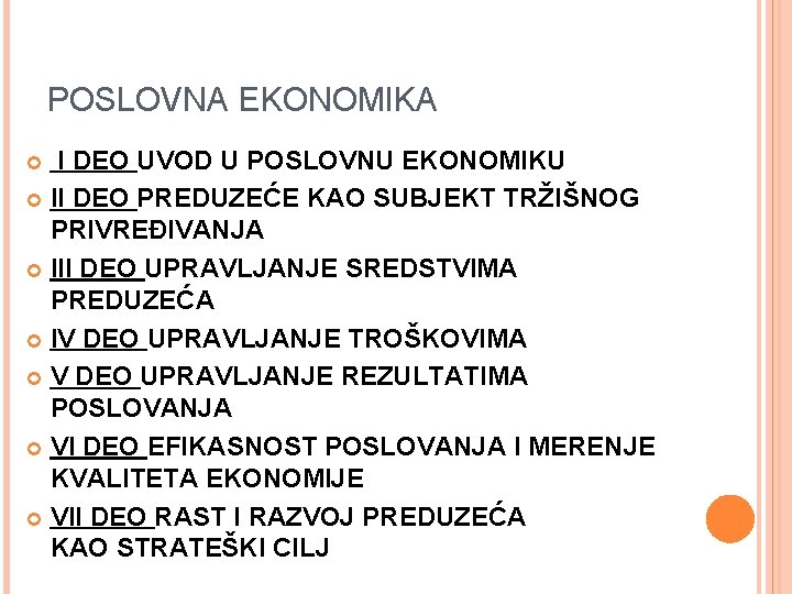 POSLOVNA EKONOMIKA I DEO UVOD U POSLOVNU EKONOMIKU II DEO PREDUZEĆE KAO SUBJEKT TRŽIŠNOG