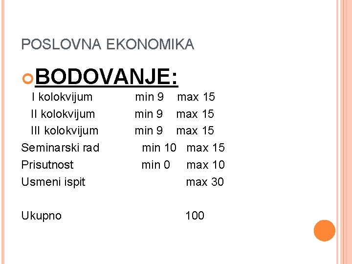 POSLOVNA EKONOMIKA BODOVANJE: I kolokvijum III kolokvijum Seminarski rad Prisutnost Usmeni ispit Ukupno min