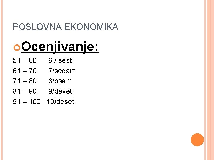 POSLOVNA EKONOMIKA Ocenjivanje: 51 – 60 6 / šest 61 – 70 7/sedam 71