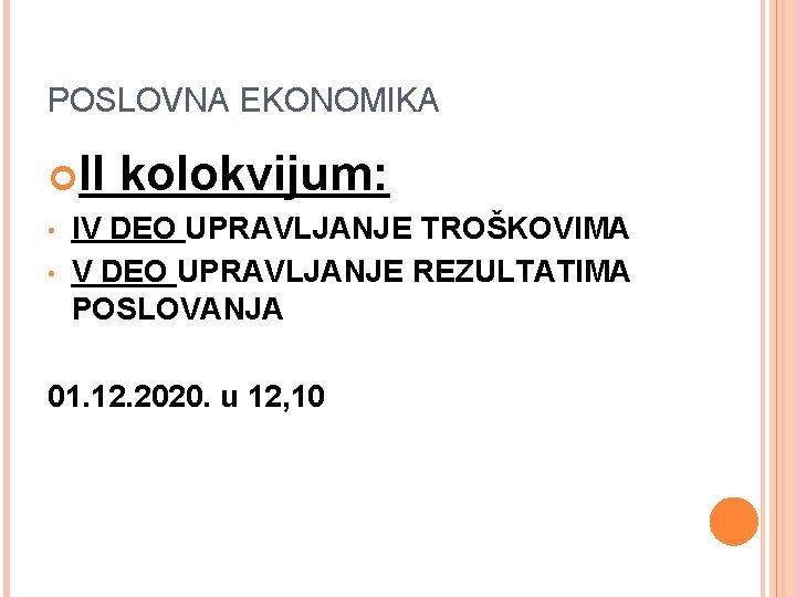 POSLOVNA EKONOMIKA II • • kolokvijum: IV DEO UPRAVLJANJE TROŠKOVIMA V DEO UPRAVLJANJE REZULTATIMA