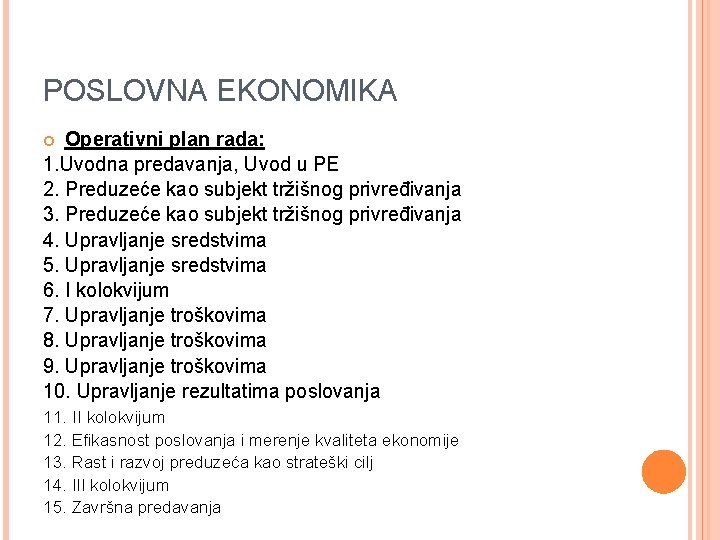 POSLOVNA EKONOMIKA Operativni plan rada: 1. Uvodna predavanja, Uvod u PE 2. Preduzeće kao