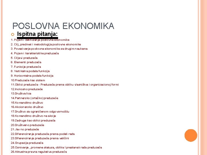 POSLOVNA EKONOMIKA Ispitna pitanja: 1. Pojam i definisanje poslovne ekonomike 2. Cilj, predmet i