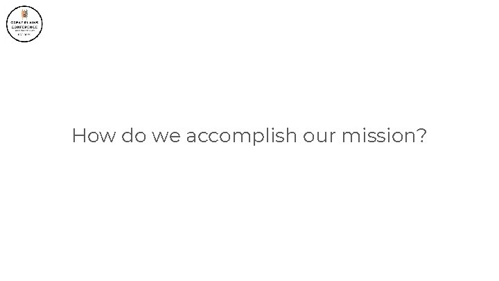 How do we accomplish our mission? 