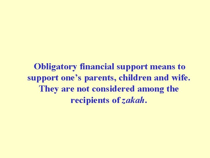 Obligatory financial support means to support one’s parents, children and wife. They are not